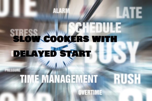 Slow Cookers with Delayed Start