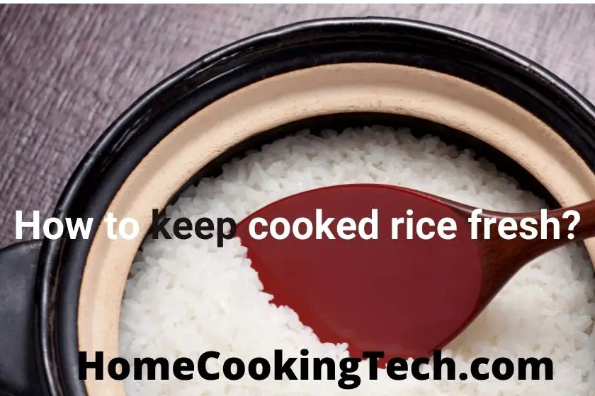 How to keep cooked rice fresh?