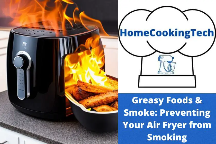 Greasy Foods & Smoke: Preventing Your Air Fryer from Smoking