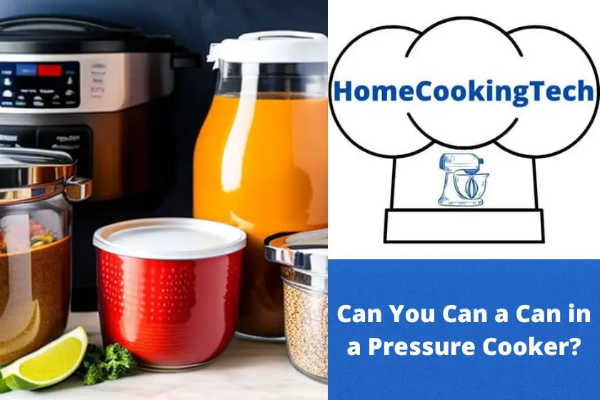 Can You Can a Can in a Pressure Cooker?