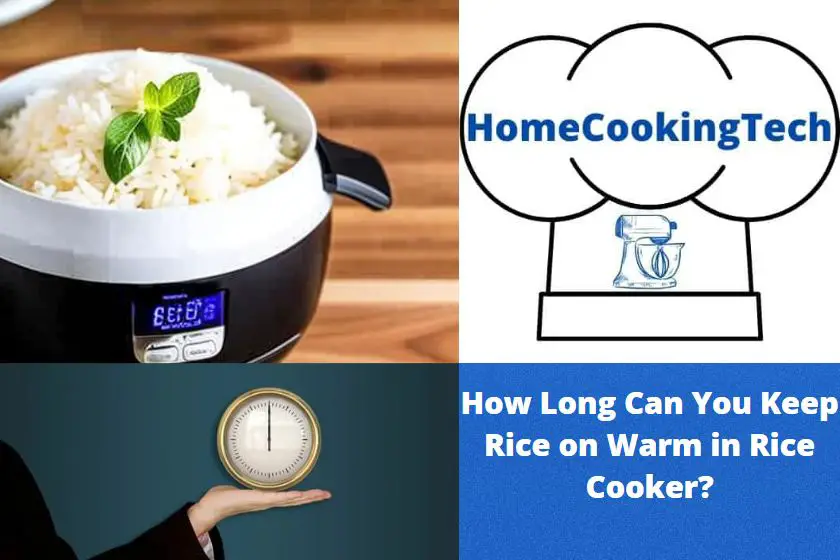 How Long Can You Keep Rice on Warm in Rice Cooker?