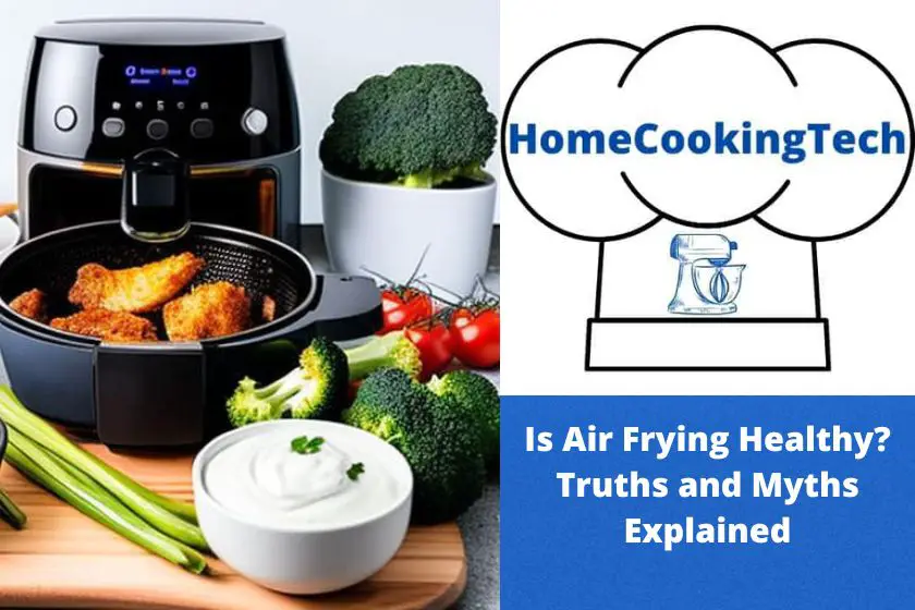 Is Air Frying Healthy? Truths and Myths Explained