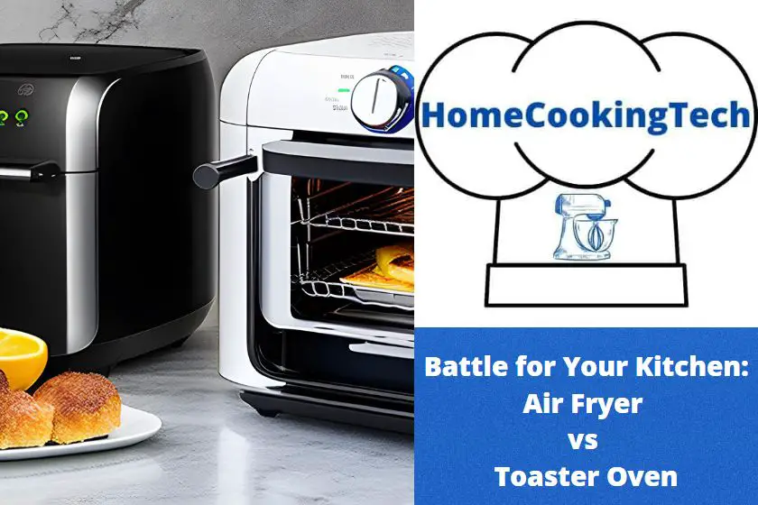Battle for Your Kitchen: Air Fryer vs Toaster Oven