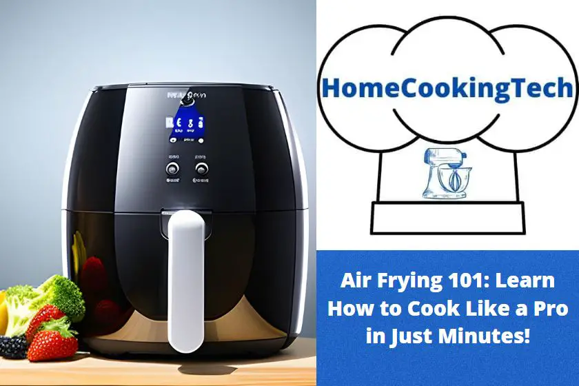 Air Frying 101: Learn How to Cook Like a Pro in Just Minutes!