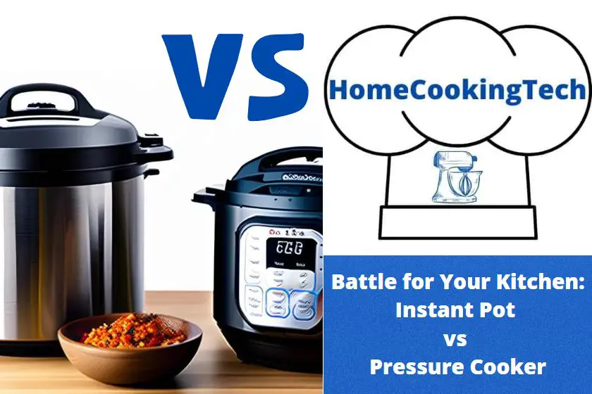 Battle for Your Kitchen: Instant Pot vs Pressure Cooker