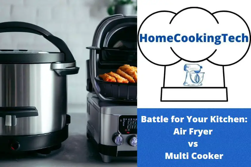 Battle for Your Kitchen: Air Fryer vs Multi Cooker