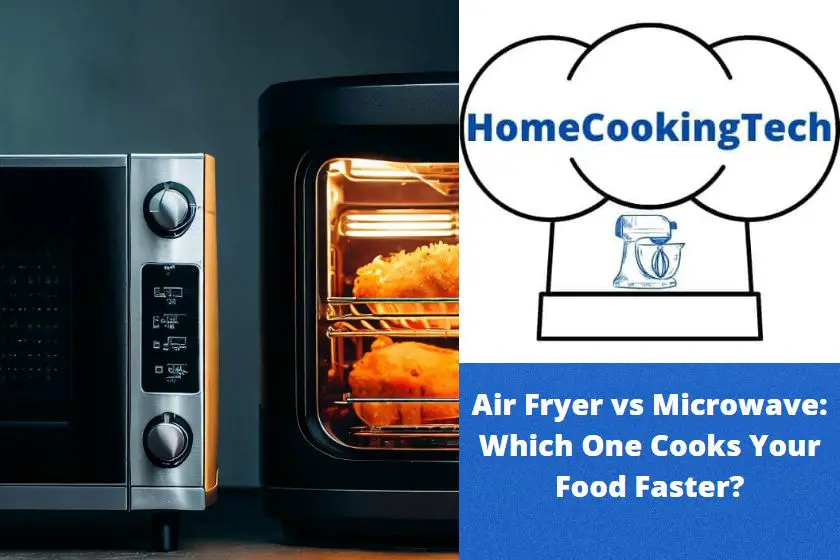 Air Fryer vs Microwave: Which One Cooks Your Food Faster?