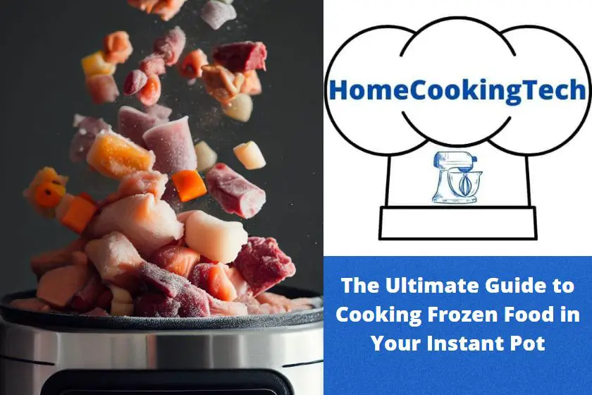 The Ultimate Guide to Cooking Frozen Food in Your Instant Pot