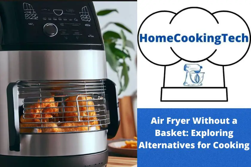 Air Fryer Without a Basket: Exploring Alternatives for Cooking