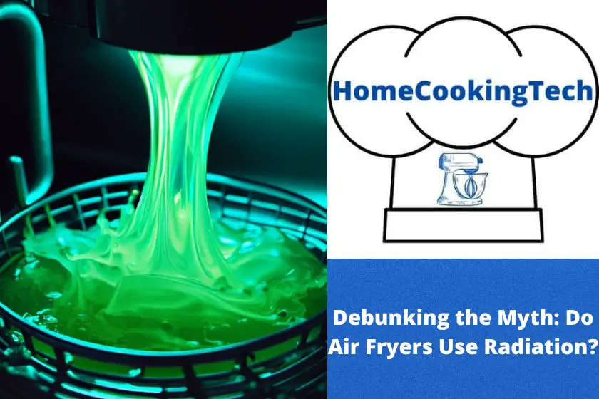 Debunking the Myth: Do Air Fryers Use Radiation?
